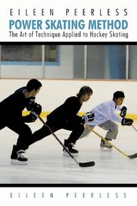 Eileen Peerless Power Skating Method: The Art of Technique Applied to Hockey Skating