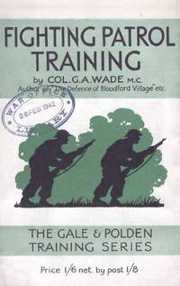 FIGHTING PATROL TRAINING (Military) by G.A. Wade M.C, Col