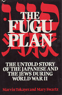 The Fugu Plan. The Untold Story of the Japanese and The Jews During World War II.