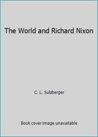 The World and Richard Nixon by C. L. Sulzberger - 1987