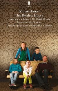 This Restless House: an adaptation of Aeschlyus' Oresteia