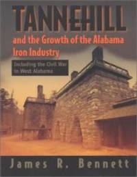 Tannehill and the Growth of the Alabama Iron Industry by James R. Bennett - 1999-09-04