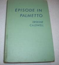 Episode in Palmetto by Erskine Caldwell - 1950