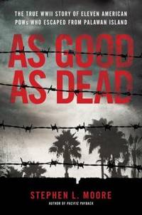 As Good as Dead: The Daring Escape of American POWs from a Japanese Death Camp