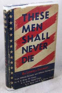 These Men Shall Never Die by Lowell Thomas - 1943-01-01