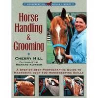 HORSE HANDLING & GROOMING  A Step-By-Step Photographic Guide to Mastering  over 100...