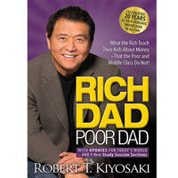 Rich Dad Poor Dad: What the Rich Teach Their Kids About Money That the Poor and Middle Class Do Not!