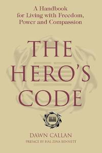 The Hero's Code: A Handbook for Living with Freedom, Power and Compassion