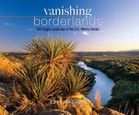 Vanishing Borderlands : The Fragile Landscape of the U. S.- Mexico Border