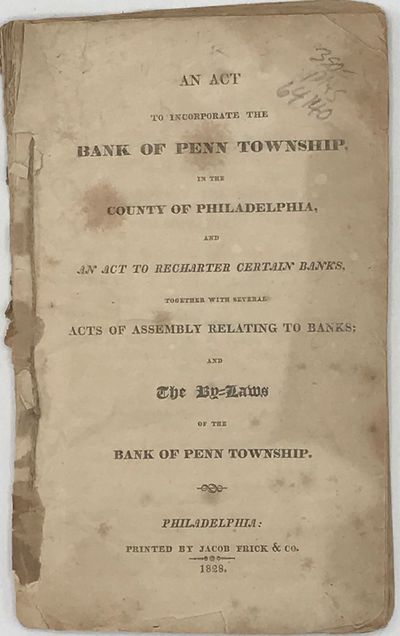 AN ACT TO INCORPORATE THE BANK OF PENN TOWNSHIP, IN THE COUNTY OF PHILADELPHIA, and an Act to Recharter Certain Banks, Together with Several Acts of Assembly Relating to Banks; and the By-Laws of the Bank of Penn Township