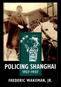 Policing Shanghai, 1927-1937 by Frederic Wakeman - 1996