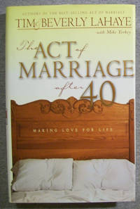 The Act of Marriage After 40: Making Love for Life by Lahaye, Tim & Beverly - 2000