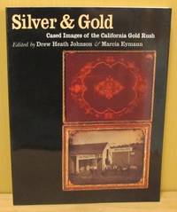 Silver & Gold. Cased Images of the California Gold Rush.