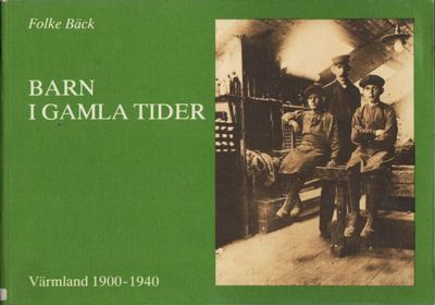 Barn i gamla tider. Värmland 1900-1940.