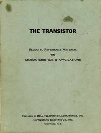 The Transistor: Selected Reference Material on Characteristics and Applications by BELLTelephone Laboratories - 1951