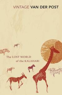 The Lost World of the Kalahari by Van Der Post, Laurens: