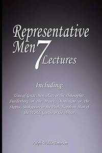 Representative Men: Seven Lectures - Including: Uses of Great Men, Plato or the Philosopher,...