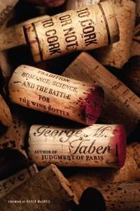 To Cork or Not to Cork: Tradition, Romance, Science, and the Battle for the Wine Bottle