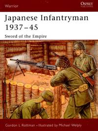 Warrior No.95: Japanese Infantryman 1937-45 - Sword of the Empire by Gordon L Rottman - Paperback - First Edition - 2005 - from Train World Pty Ltd (SKU: 020579)