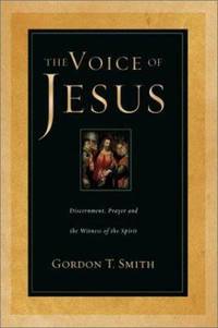 The Voice of Jesus : Discernment, Prayer and the Witness of the Spirit