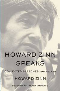 Howard Zinn Speaks : Collected Speeches, 1963-2009 by Howard Zinn - 2012