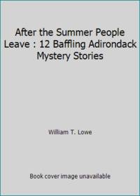 After the Summer People Leave: 12 Baffling Adirondack Mystery Stories