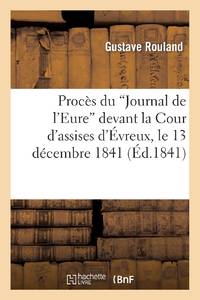 Procès du 'Journal de l'Eure' devant la Cour d'assises d'Évreux, le 13 décembre 1841....
