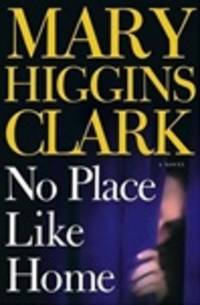 Clark, Mary Higgins | No Place Like Home | Signed First Edition Copy by Mary Higgins Clark - Signed First Edition - 2005 - from VJ Books (SKU: CLANOPL01)
