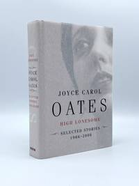 High Lonesome: New & Selected Stories 1966-2006 by Joyce Carol OATES - First Edition - 2006 - from Riverrun Books & Manuscripts (SKU: 406936)