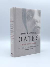 High Lonesome: New &amp; Selected Stories 1966-2006 by OATES, Joyce Carol - 2006