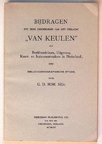Bijdragen tot eene geschiedenis van het geslacht "Van Keulen" als Boekhandelaars, Uitgevers, Kaart - en Instrumentmakers in Nederland; eene Biblio-cartographische Studie