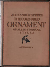 The Coloured Ornament of All Historical Styles. With Coloured Plates From Own Paintings in Water Colours by Alexander Speltz, Architect (Volumes 1-3)