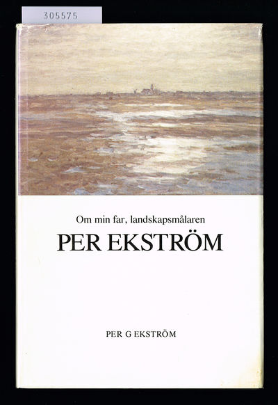 Om min far, landskapsmålaren Per Ekström.