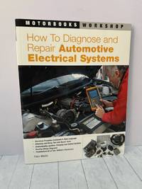 How to Diagnose and Repair Automotive Electrical Systems (Motorbooks Workshop)