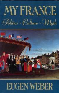 My France: Politics, Culture, Myth by Eugen Weber - Paperback - 3rd Printing - 1991 - from Chris Hartmann, Bookseller (SKU: 035469)