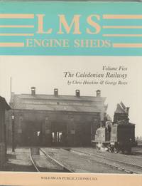 LMS Engine Sheds: their History and Development. Volume Five: the Caledonian Railway by Hawkins, Chris & Reeve, George - 1989