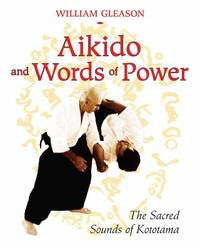 Aikido and Words of Power : The Sacred Sounds of Kototama