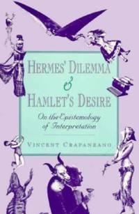 Hermes' Dilemma and Hamlet's Desire : On the Epistemology of Interpretation