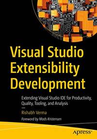 Visual Studio Extensibility Development: Extending Visual Studio IDE for Productivity, Quality,...