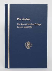 Per Ardua: The Story of Moulton College, Toronto 1888-1954 de Hall, Alfreda - 1987