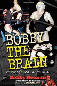 Bobby the Brain: Wrestling&#039;s Bad Boy Tells All by Heenan, Bob - 2002