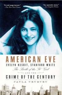 American Eve : Evelyn Nesbit, Stanford White, the Birth of the It Girl, and the Crime of the Century