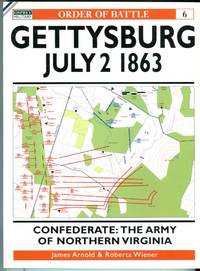 Gettysburg, July 2 1863: Confederate: The Army of Northern Virginia (Osprey Order of Battle Series No. 6) by Arnold, James/Wiener, Roberta - 2000