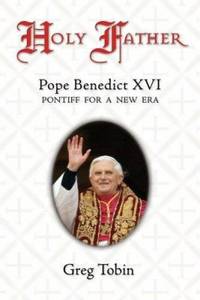 Holy Father : Pope Benedict XVI: Pontiff for a New Era