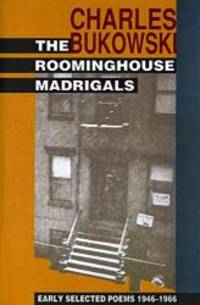 The Roominghouse Madrigals: Early Selected Poems 1946-1966 by Charles Bukowski - 2002-04-07