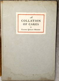 A Collation of Cakes, Yesterday and Today in which is Included a true and Accurate notation of Early English and Colonial American Receipts, Showing the Beginning and progress of the Gentle Art of Cake Making to the Present Time