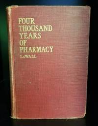 image of Four Thousand Years of Pharmacy. An Outline History of Pharmacy and the Allied Sciences.