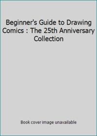 Beginner's Guide to Drawing Comics : The 25th Anniversary Collection