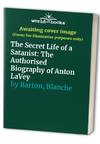 The Secret Life of a Satanist: The Authorised Biography of Anton LaVey