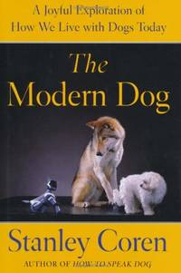 A Modern Dog: A Joyful Exploration of How We Live with Dogs Today